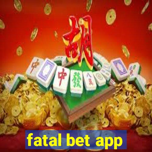 fatal bet app